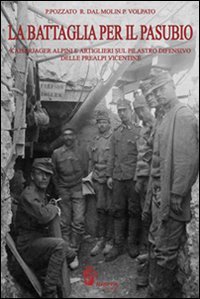 Immagine copertina libro La battaglia per il Pasubio. Kaiserjager alpini ed artiglieri sul pilastro difensivo delle prealpi venete