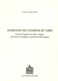 Immagine copertina libro Sitibondo nel stampar de' libri. Niccolò Zoppino tra libro volgare, letteratura cortigiana e questione della lingua