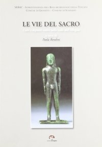 Immagine copertina libro Le vie del sacro. Culti e depositi votivi nella valle della Albegna. Ediz. illustrata