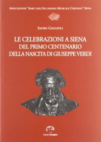 Immagine copertina libro Le celebrazioni a Siena del primo centenario della nascita di Giuseppe Verdi