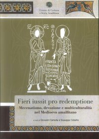 Immagine copertina libro Fieri iussit pro redemptione. Mecenatismo, devozione e multiculturalità nel Medioevo amalfitano