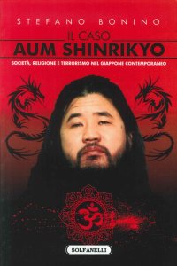 Immagine copertina libro Il caso Aum Shinrikyo. Società, religione e terrorismo nel Giappone contemporaneo