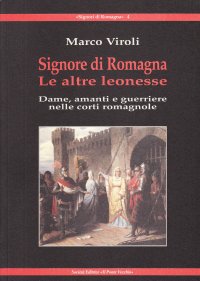 Immagine copertina libro Signore di Romagna. Le altre leonesse. Dame, amanti e guerrieri nelle corti romagnole