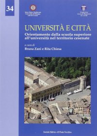 Immagine copertina libro Università e città. Orientamento dalla Scuola superiore all'Università nel territorio cesenate