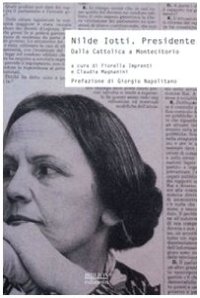 Immagine copertina libro Nilde Iotti. Presidente. Dalla Cattolica a Montecitorio