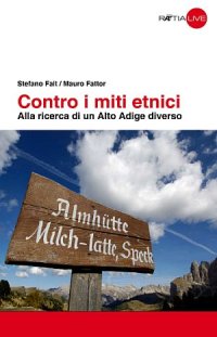 Immagine copertina libro Contro i miti etnici. Alla ricerca di un Alto Adige diverso