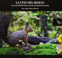Immagine copertina libro La vita nel bosco. Alla scoperta della fauna dei boschi liguri