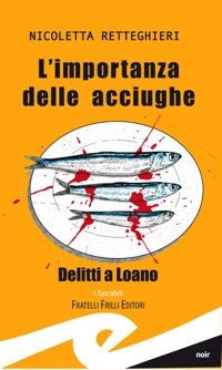 Immagine copertina libro L'importanza delle acciughe. Delitti a Loano