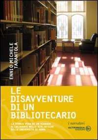 Immagine copertina libro Le disavventure di un bibliotecario. La storia vera di un viaggio allucinante nelle biblioteche delle università di Roma