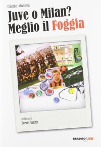 Immagine copertina libro Juve o Milan? Meglio il Foggia