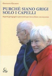Immagine copertina libro Purché siano grigi solo i capelli. Aspetti geragogici e preventini per invecchiare con successo