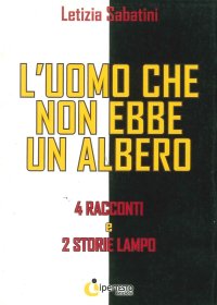 Immagine copertina libro L'uomo che non ebbe un albero. 4 Racconti e 2 storie lampo