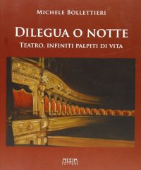 Immagine copertina libro Dilegua o notte. Teatro, infiniti palpiti di vita