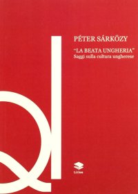 Immagine copertina libro La beata Ungheria. Saggi sulla cultura ungherese