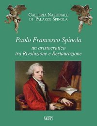 Immagine copertina libro Paolo Francesco Spinola. Un aristocratico tra rivoluzione e restaurazione