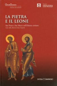 Immagine copertina libro La pietra e il leone. San Pietro e san Marco nell'Oriente cristiano. Ediz. illustrata