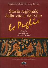 Immagine copertina libro Storia regionale della vite e del vino. Le Puglie Daunia, Terra di Bari, Terra d'Otranto. Ediz. illustrata. Con CD-ROM
