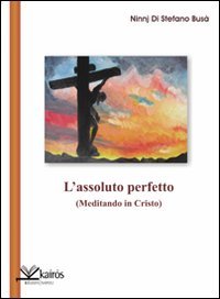 Immagine copertina libro L'assoluto perfetto. (Meditando in Cristo)