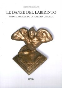 Immagine copertina libro Le danze del labirinto. Mito e archetipo in Martha Graham
