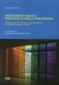 Immagine copertina libro Percezione visiva e psicologia della percezione. Orientamento teorici ed applicazioni al campo dei beni museali