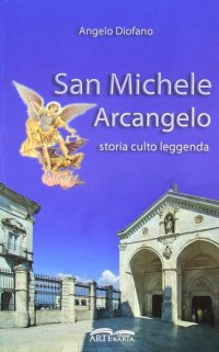 Immagine copertina libro San Michele Arcangelo. Storia, culto, leggenda