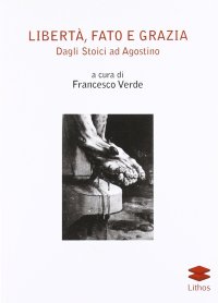 Immagine copertina libro Libertà, fato e grazia. Dagli Stoici ad Agostino