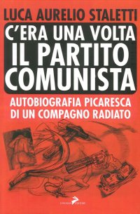 Immagine copertina libro C'era una volta il partito comunista. Autobiografia picaresca di un compagno radiato