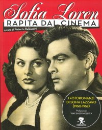 Immagine copertina libro Sofia Loren. Rapita dal cinema. I fotoromanzi di Sofia Lazzaro (1950-1952). Ediz. illustrata