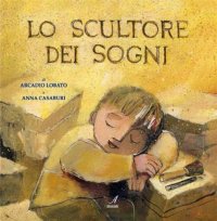 Immagine copertina libro Lo scultore dei sogni. Ediz. illustrata