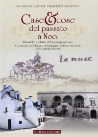 Immagine copertina libro Case & cose del passato a Noci. Dinamiche evolutive del paesaggio urbano. Microstorie dell'abitare, del mangiare, dell'arte di vivere della comunità nocese