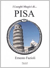 Immagine copertina libro I luoghi magici di Pisa