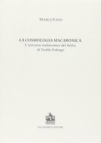 Immagine copertina libro La cosmologia macaronica. L'universo malinconico del Baldus di Teofilo Folengo