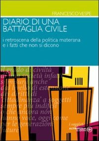 Immagine copertina libro Diario di una battaglia civile. I retroscena della politica materana e i fatti che non si dicono