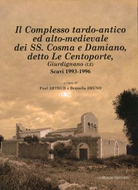 Immagine copertina libro Il complesso tardo-antico ed alto-medievale dei SS. Cosma e Damiano, detto le Centoporte, Giurdignano (LE) scavi (1993-1996)