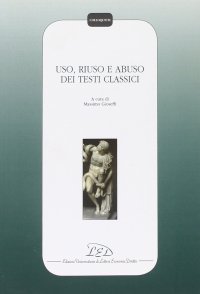 Immagine copertina libro Uso, riuso e abuso dei testi classici