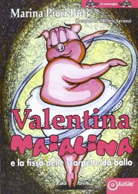 Immagine copertina libro Valentina Maialina e la fissa delle scarpette da ballo