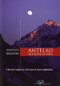 Immagine copertina libro Antelao in punta di piedi. Il re del Cadore in 150 anni di storia alpinistica