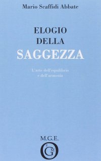 Immagine copertina libro Elogio della saggezza. L'arte dell'equilibrio e dell'armonia