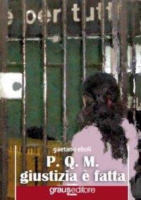 Immagine copertina libro P.Q.M. Giustizia è fatta