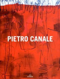 Immagine copertina libro Pietro Canale. Catalogo della mostra (Acqui Terme, 17 luglio-1 agosto 2010). Ediz. illustrata