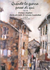 Immagine copertina libro Quando la guerra passò di qui. Vol. 2: Il tempo sbagliato. Diario giovanile di Antonia Gambellini
