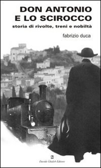 Immagine copertina libro Don Antonio e lo scirocco. Storia di rivolte, treni e nobiltà