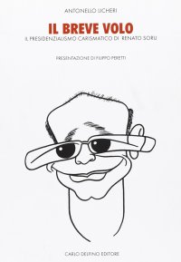 Immagine copertina libro Il breve volo. Il presidenzialismo carismatico di Renato Soru