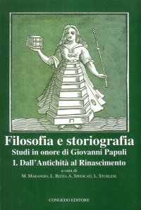 Immagine copertina libro Filosofia e storiografia. Studi in Onore di Giovanni Papuli. Vol. 1: Dall'Antichità al Rinascimento