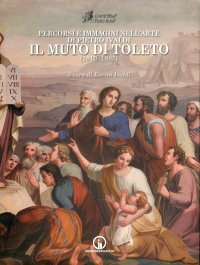 Immagine copertina libro Percorsi e immagini nell'arte di Pietro Ivaldi, il Muto di Toleto (1810-1885). Ediz. illustrata