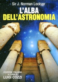 Immagine copertina libro L'alba dell'astronomia. Studio del culto nei templi e della mitologia degli antichi egizi