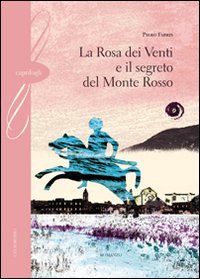 Immagine copertina libro La rosa dei venti e il segreto del monte Rosso