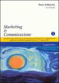 Immagine copertina libro Marketing & comunicazione. Atti del forum delle agenzie di marketing, informazione e comunicazione insistenti sul territorio salentino (Lecce, 2-3 marzo 2007)