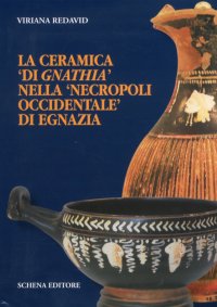 Immagine copertina libro La ceramica «di gnathia» nella «necropoli occidentale» di Egnazia