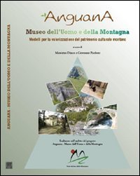 Immagine copertina libro Anguana. Museo dell'uomo e della montagna. Un modello per la valorizzazione del patrimonio culturale montano